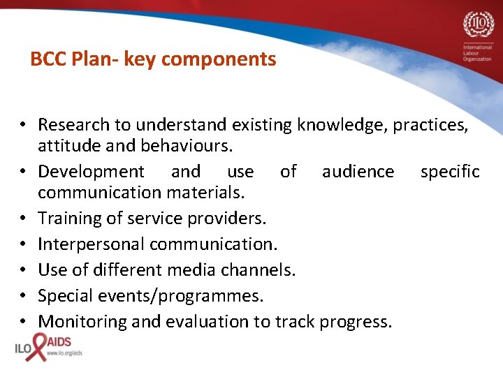 BCC Plan- key components • Research to understand existing knowledge, practices, attitude and behaviours.
