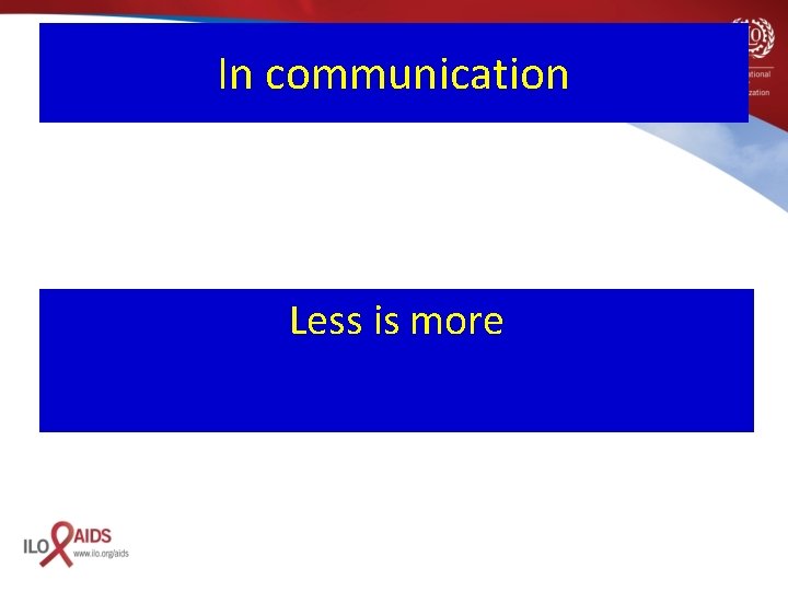 In communication Less is more 