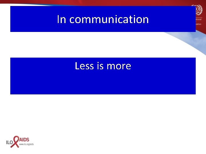 In communication Less is more 