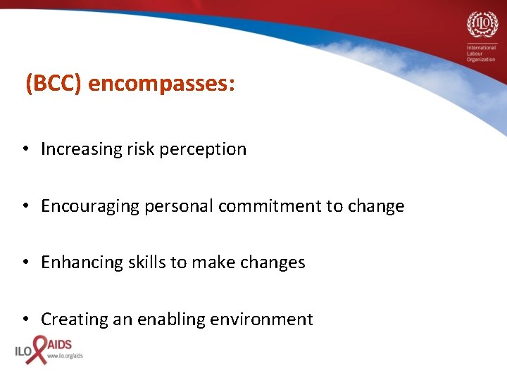 (BCC) encompasses: • Increasing risk perception • Encouraging personal commitment to change • Enhancing