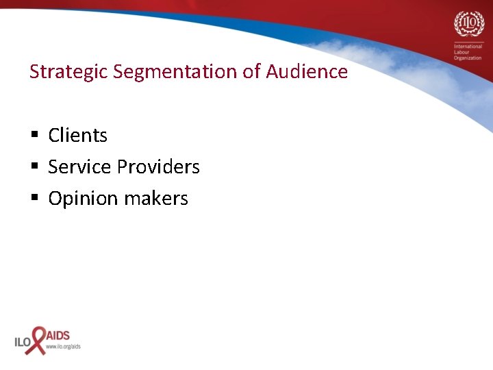 Strategic Segmentation of Audience § Clients § Service Providers § Opinion makers 