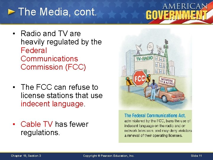 The Media, cont. • Radio and TV are heavily regulated by the Federal Communications