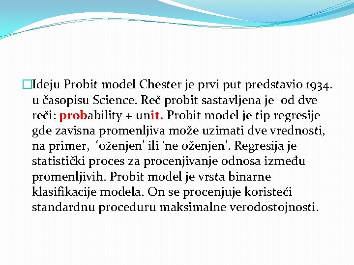 �Ideju Probit model Chester je prvi put predstavio 1934. u časopisu Science. Reč probit