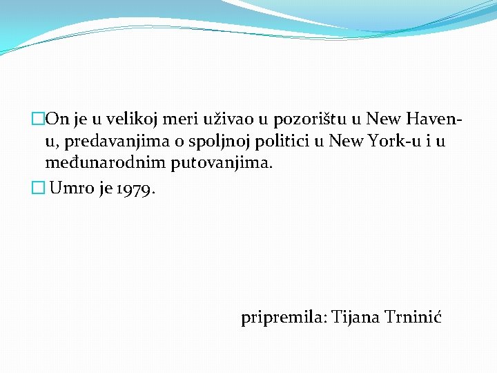 �On je u velikoj meri uživao u pozorištu u New Havenu, predavanjima o spoljnoj