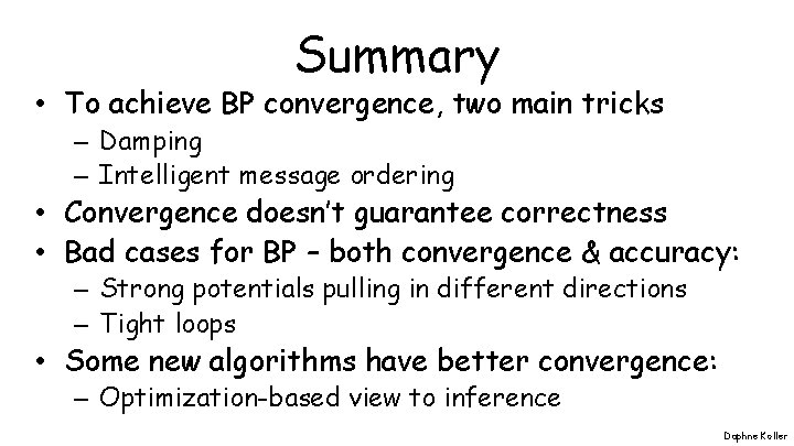 Summary • To achieve BP convergence, two main tricks – Damping – Intelligent message