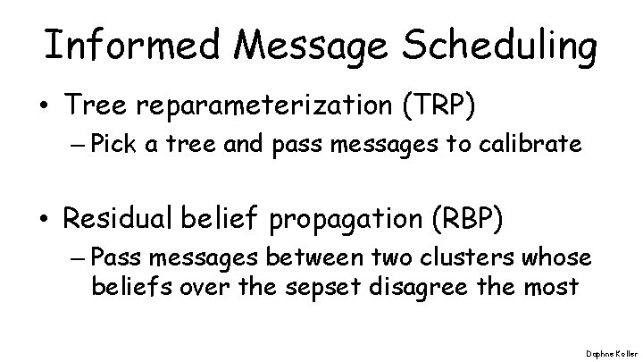 Informed Message Scheduling • Tree reparameterization (TRP) – Pick a tree and pass messages