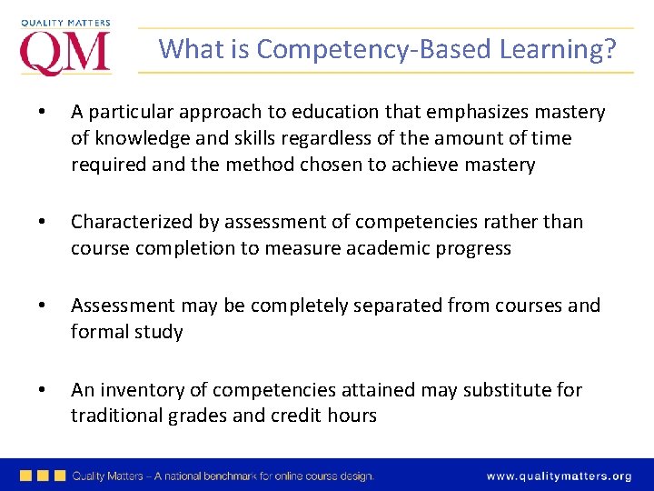 What is Competency-Based Learning? • A particular approach to education that emphasizes mastery of