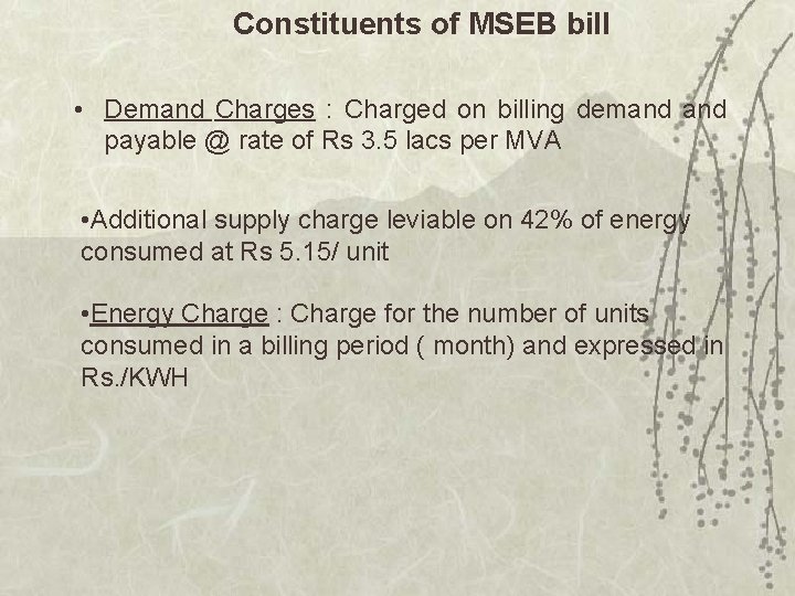 Constituents of MSEB bill • Demand Charges : Charged on billing demand payable @