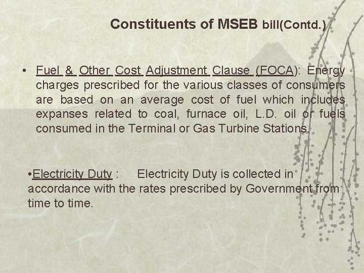 Constituents of MSEB bill(Contd. ) • Fuel & Other Cost Adjustment Clause (FOCA): Energy