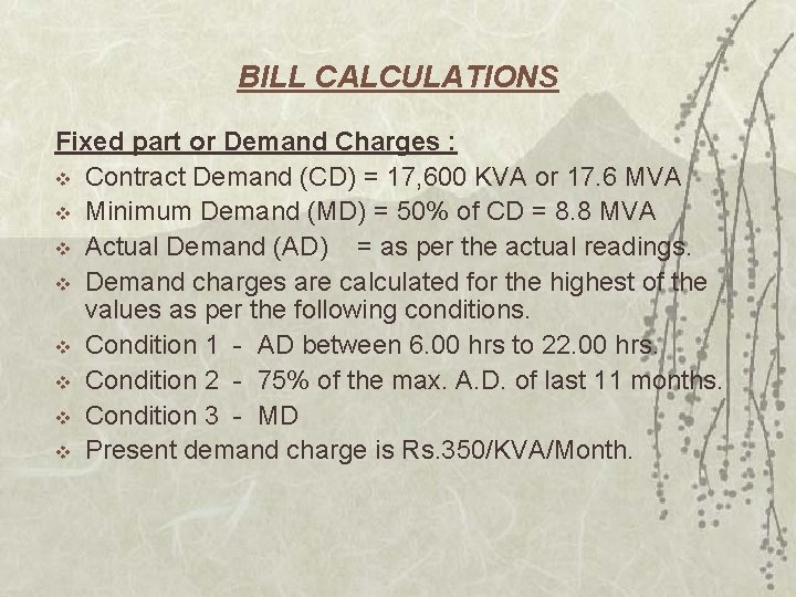 BILL CALCULATIONS Fixed part or Demand Charges : v Contract Demand (CD) = 17,