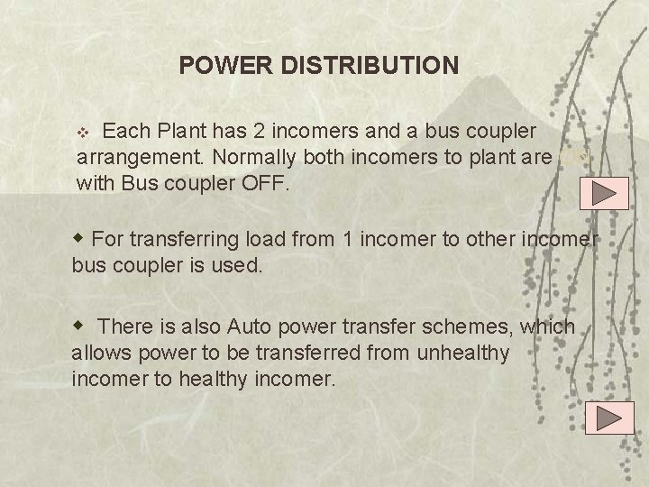 POWER DISTRIBUTION v Each Plant has 2 incomers and a bus coupler arrangement. Normally