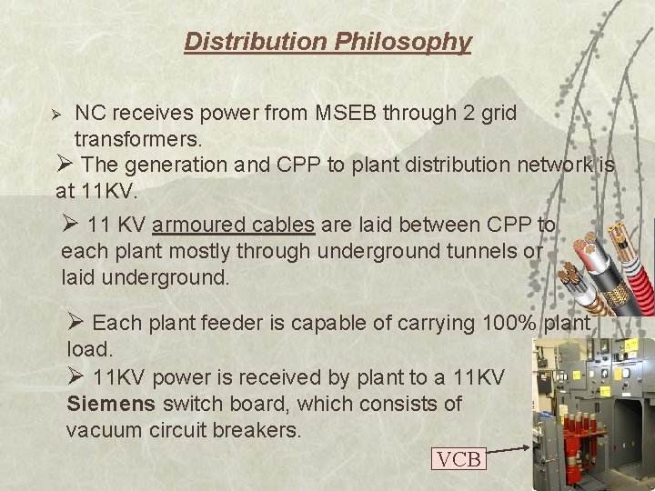 Distribution Philosophy NC receives power from MSEB through 2 grid transformers. Ø The generation