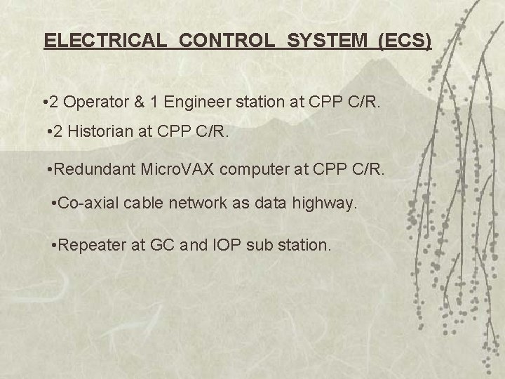 ELECTRICAL CONTROL SYSTEM (ECS) • 2 Operator & 1 Engineer station at CPP C/R.