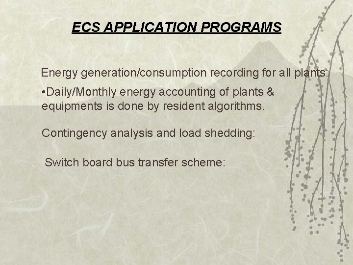 ECS APPLICATION PROGRAMS Energy generation/consumption recording for all plants: • Daily/Monthly energy accounting of
