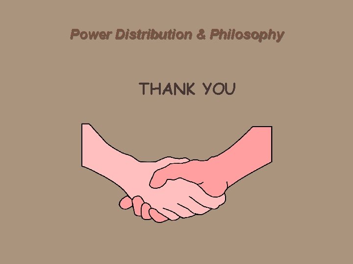 Power Distribution & Philosophy THANK YOU 