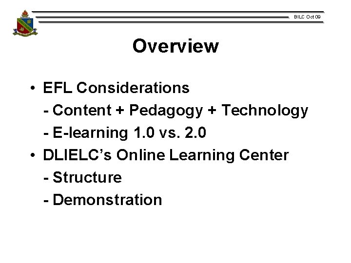 BILC Oct 09 Overview • EFL Considerations - Content + Pedagogy + Technology -