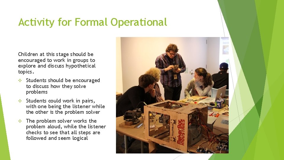 Activity for Formal Operational Children at this stage should be encouraged to work in