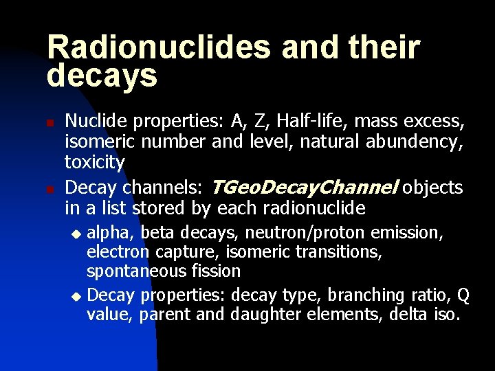 Radionuclides and their decays n n Nuclide properties: A, Z, Half-life, mass excess, isomeric