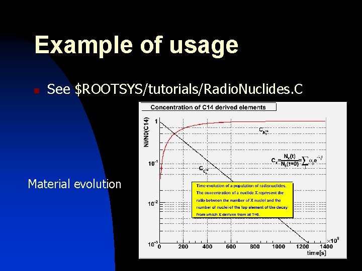 Example of usage n See $ROOTSYS/tutorials/Radio. Nuclides. C Material evolution 