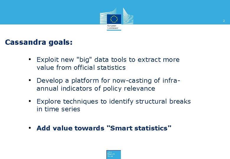 2 Cassandra goals: • Exploit new "big" data tools to extract more value from
