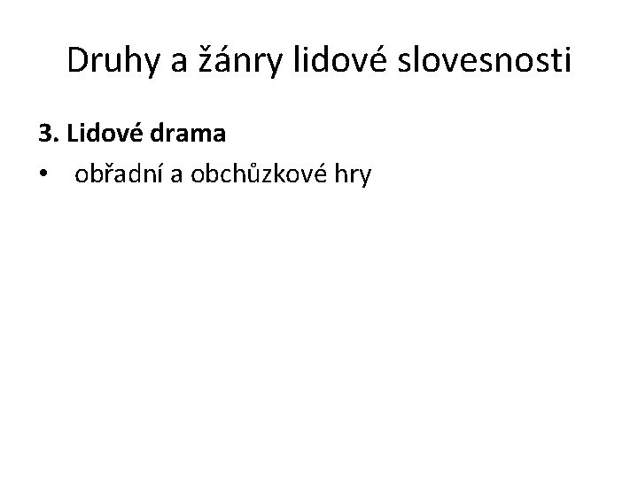 Druhy a žánry lidové slovesnosti 3. Lidové drama • obřadní a obchůzkové hry 