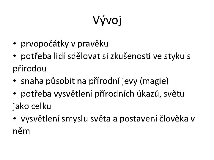 Vývoj • prvopočátky v pravěku • potřeba lidí sdělovat si zkušenosti ve styku s