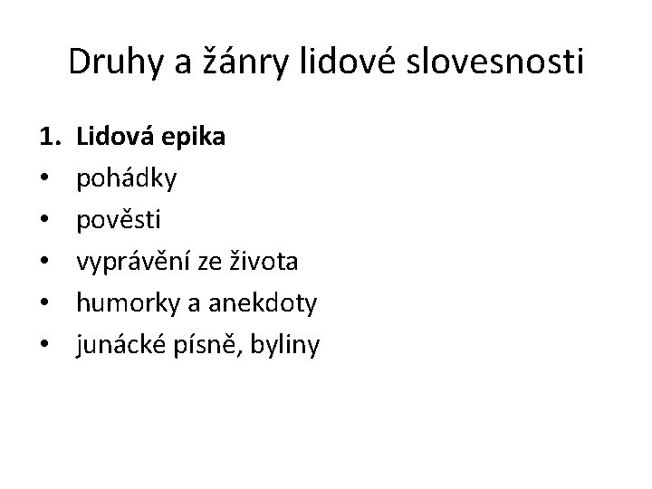 Druhy a žánry lidové slovesnosti 1. • • • Lidová epika pohádky pověsti vyprávění