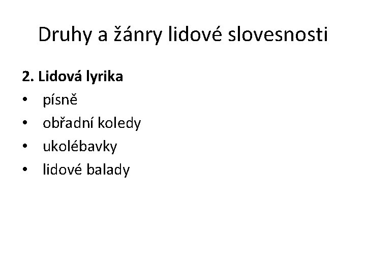 Druhy a žánry lidové slovesnosti 2. Lidová lyrika • písně • obřadní koledy •