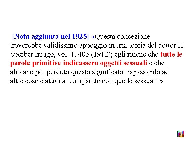 [Nota aggiunta nel 1925] «Questa concezione troverebbe validissimo appoggio in una teoria del dottor