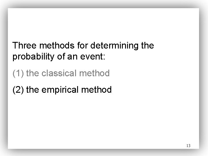 Three methods for determining the probability of an event: (1) the classical method (2)
