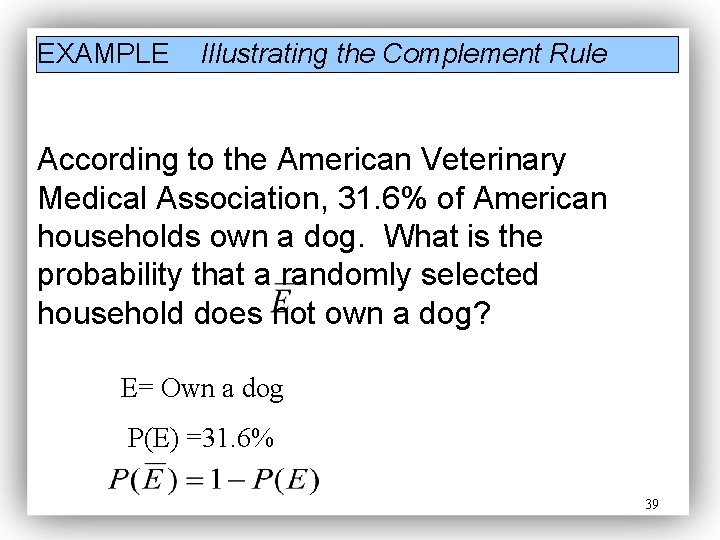 EXAMPLE Illustrating the Complement Rule According to the American Veterinary Medical Association, 31. 6%
