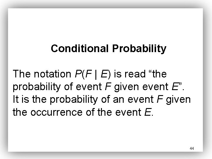 Conditional Probability The notation P(F | E) is read “the probability of event F