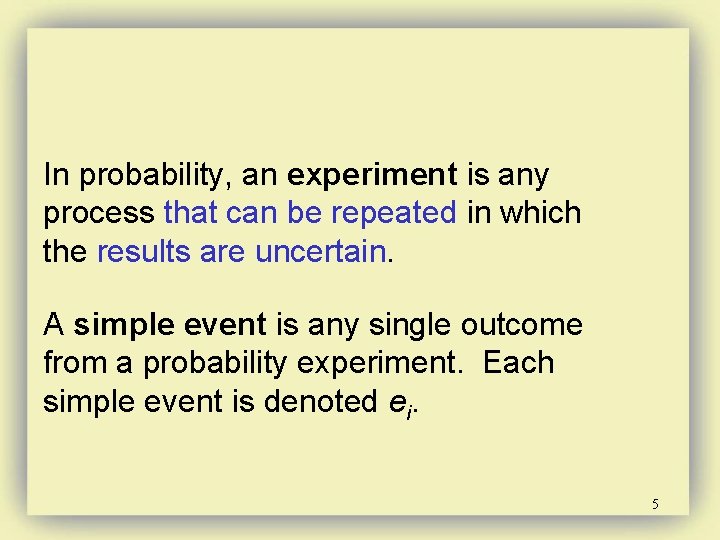 In probability, an experiment is any process that can be repeated in which the