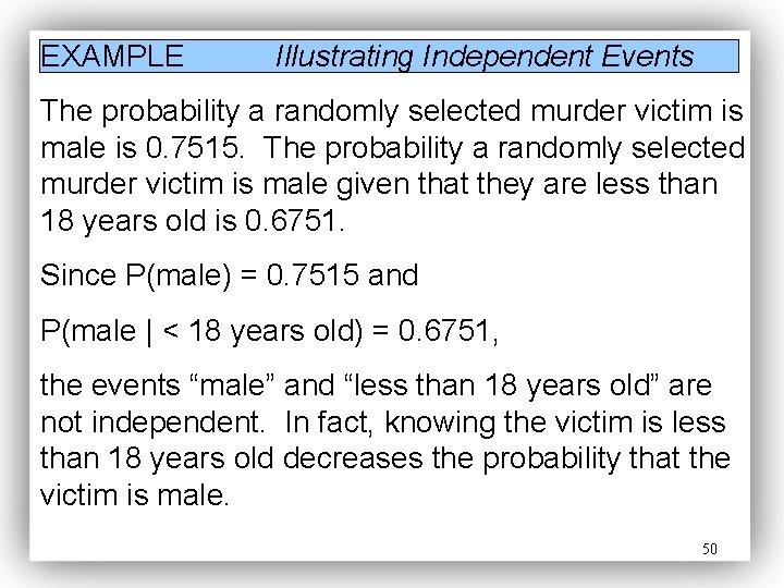 EXAMPLE Illustrating Independent Events The probability a randomly selected murder victim is male is