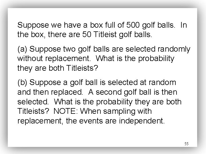 Suppose we have a box full of 500 golf balls. In the box, there