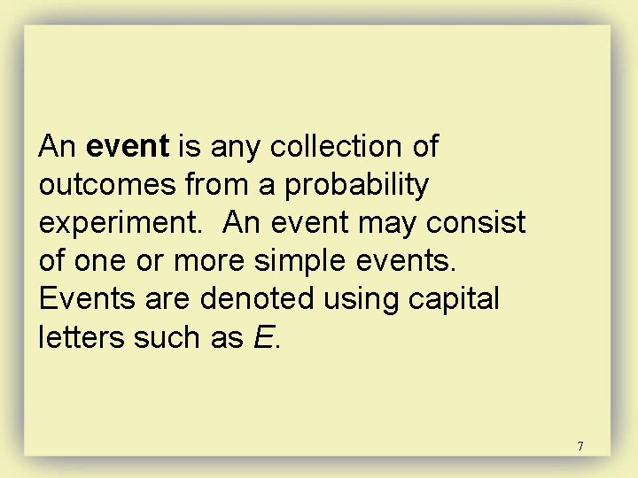 An event is any collection of outcomes from a probability experiment. An event may