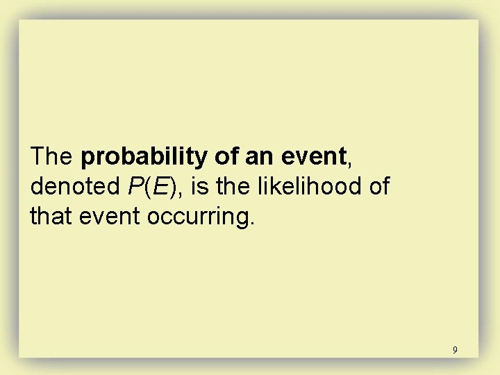 The probability of an event, denoted P(E), is the likelihood of that event occurring.