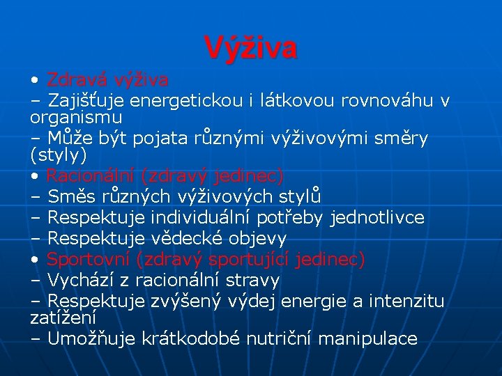 Výživa • Zdravá výživa – Zajišťuje energetickou i látkovou rovnováhu v organismu – Může