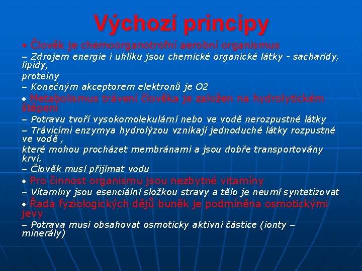 Výchozí principy • Člověk je chemoorganotrofní aerobní organismus – Zdrojem energie i uhlíku jsou