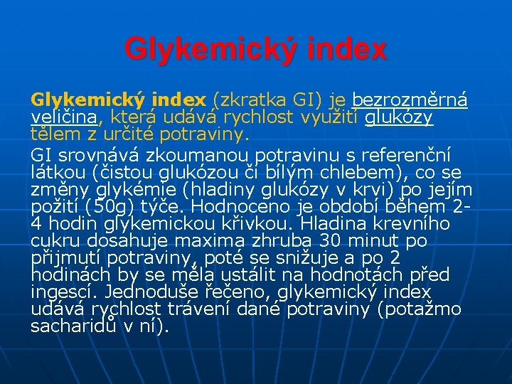 Glykemický index (zkratka GI) je bezrozměrná veličina, která udává rychlost využití glukózy tělem z