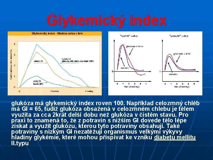 Glykemický index glukóza má glykemický index roven 100. Například celozrnný chléb má GI =
