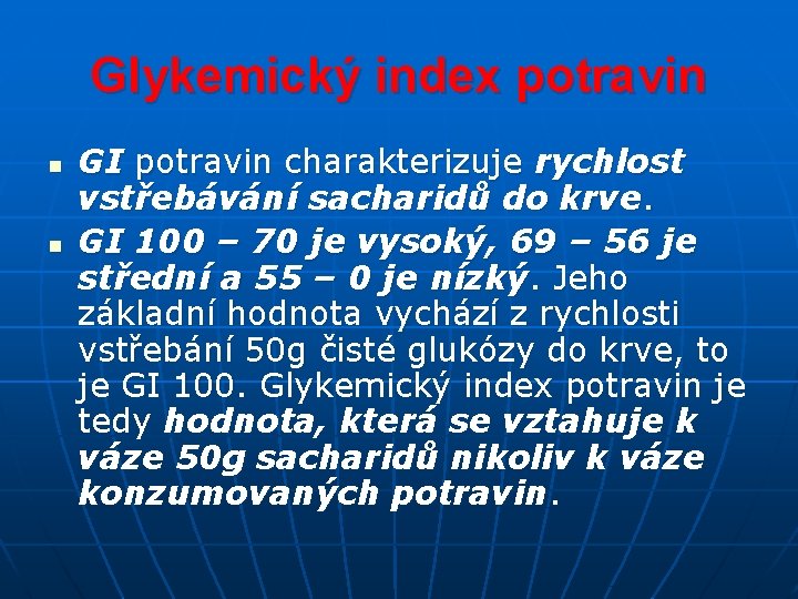 Glykemický index potravin n n GI potravin charakterizuje rychlost vstřebávání sacharidů do krve. GI