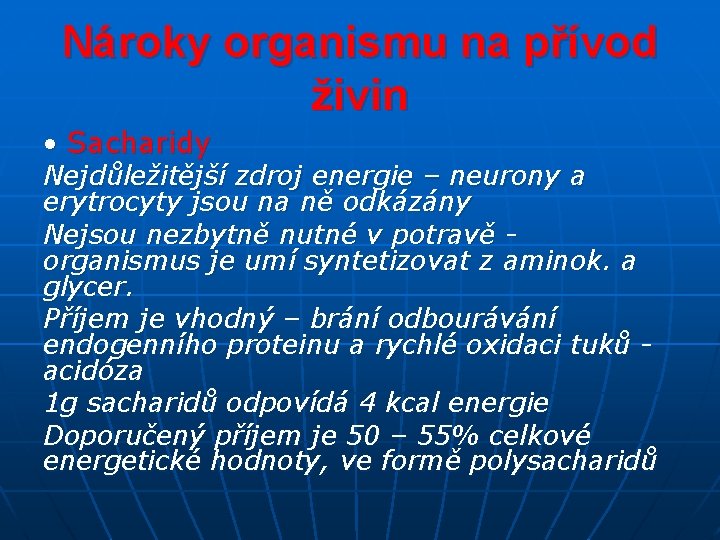 Nároky organismu na přívod živin • Sacharidy Nejdůležitější zdroj energie – neurony a erytrocyty