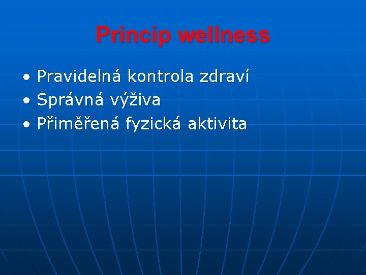 Princip wellness • • • Pravidelná kontrola zdraví Správná výživa Přiměřená fyzická aktivita 