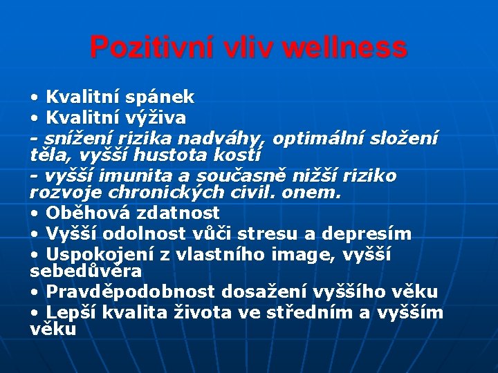 Pozitivní vliv wellness • Kvalitní spánek • Kvalitní výživa - snížení rizika nadváhy, optimální