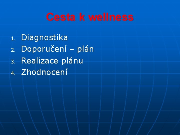 Cesta k wellness 1. 2. 3. 4. Diagnostika Doporučení – plán Realizace plánu Zhodnocení