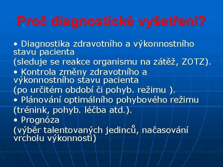 Proč diagnostické vyšetření? • Diagnostika zdravotního a výkonnostního stavu pacienta (sleduje se reakce organismu