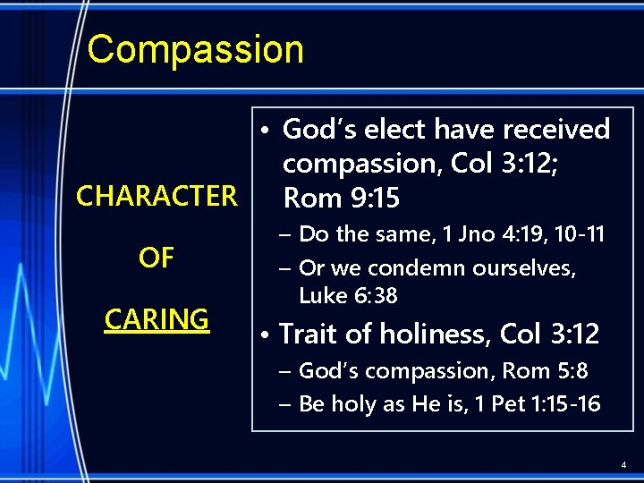 Compassion • God’s elect have received compassion, Col 3: 12; CHARACTER Rom 9: 15
