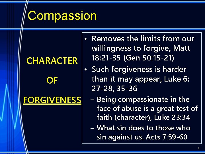 Compassion • Removes the limits from our willingness to forgive, Matt 18: 21 -35