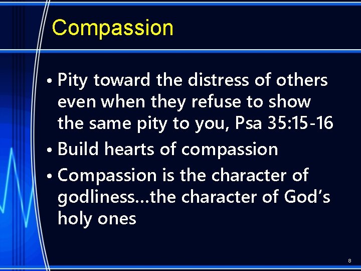 Compassion • Pity toward the distress of others even when they refuse to show